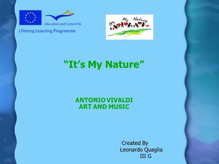 Its My Nature ANTONIO VIVALDI ART AND MUSIC Created By Leonardo Quaglia III G.