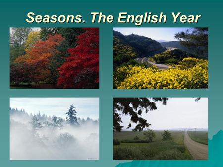 Seasons. The English Year. WINTER SPRING SUMMERAUTUMN 3 2 14.