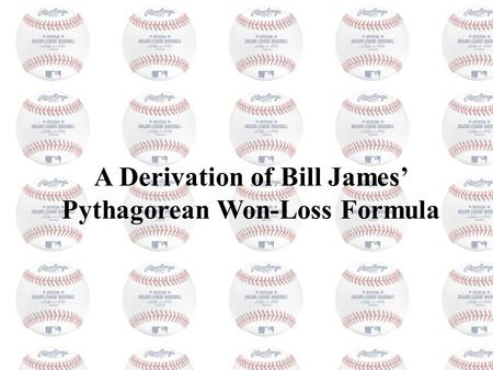 A Derivation of Bill James Pythagorean Won-Loss Formula.