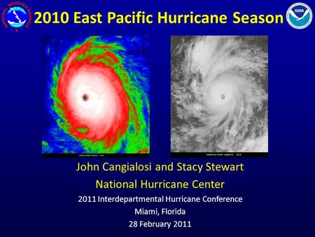 2010 East Pacific Hurricane Season John Cangialosi and Stacy Stewart National Hurricane Center 2011 Interdepartmental Hurricane Conference Miami, Florida.