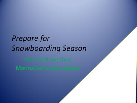 Prepare for Snowboarding Season Vertical Slope Shop Marina Del Conte, Owner.