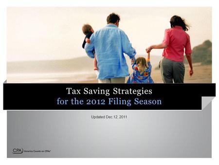 Tax Saving Strategies for the 2012 Filing Season Updated Dec.12, 2011.
