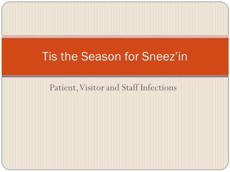Patient, Visitor and Staff Infections Tis the Season for Sneezin.