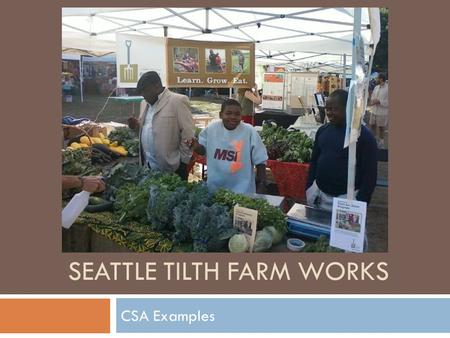 SEATTLE TILTH FARM WORKS CSA Examples. Sample CSA Boxes Sample CSA Boxes.