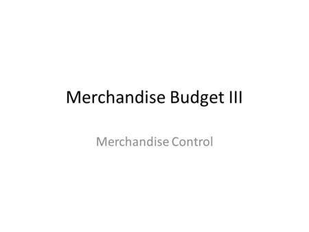 Merchandise Budget III Merchandise Control. Estimating Monthly Reductions Markdowns are part of merchandising, particularly in apparel or fashion linesimpossible.