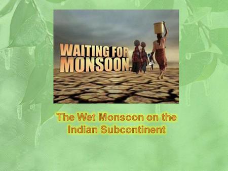 The Wet Monsoon on the Indian Subcontinent