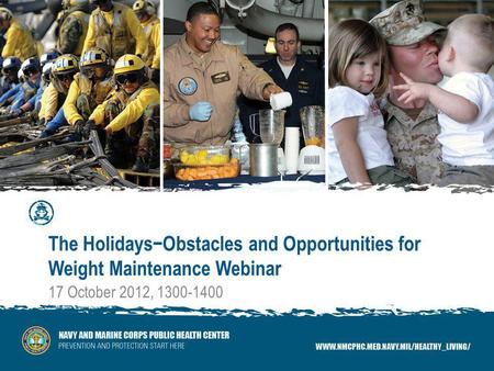 The HolidaysObstacles and Opportunities for Weight Maintenance Webinar 17 October 2012, 1300-1400.