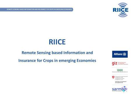 REMOTE SENSING-BASED INFORMATION AND INSURANCE FOR CROPS IN EMERGING ECONOMIES RIICE Remote Sensing based Information and Insurance for Crops in emerging.