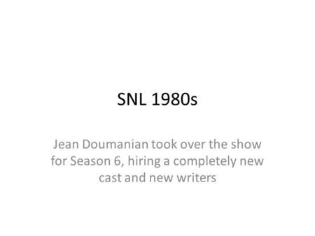SNL 1980s Jean Doumanian took over the show for Season 6, hiring a completely new cast and new writers.