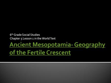 Ancient Mesopotamia- Geography of the Fertile Crescent