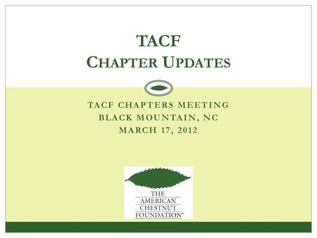 TACF CHAPTERS MEETING BLACK MOUNTAIN, NC MARCH 17, 2012 TACF C HAPTER U PDATES.