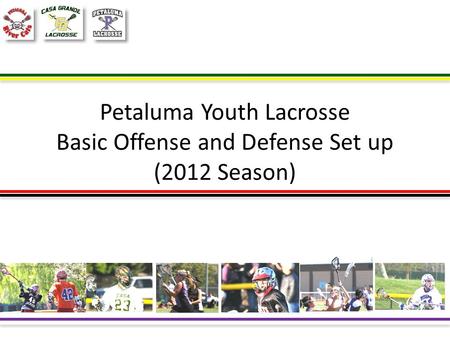 Petaluma Youth Lacrosse Basic Offense and Defense Set up (2012 Season)