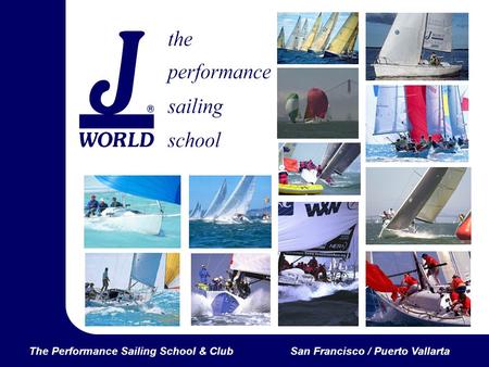The Performance Sailing School & ClubSan Francisco / Puerto Vallarta.