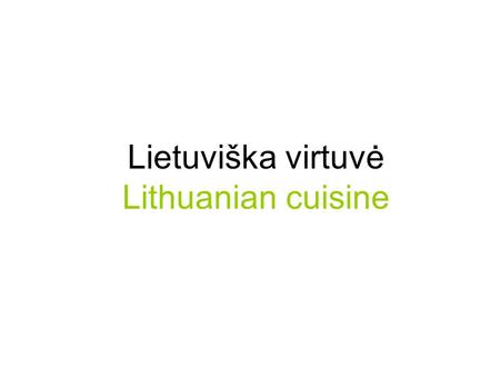 Lietuviška virtuvė Lithuanian cuisine