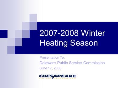 2007-2008 Winter Heating Season Presentation To: Delaware Public Service Commission June 17, 2008.