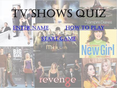 TV Shows Quiz How to play Enter name Start game. Instructions CHOOSE THE ANSWER WHICH YOU THINK ISCORRECT. IF YOU ANSWER 5 QUESTIONS OR MORE (OUT OF 10)