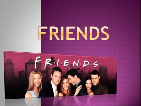 Friends is an American sitcom created by David Crane and Marta Kauffman, which aired on NBC from September 22, 1994 to May 6, 2004. The series revolves.
