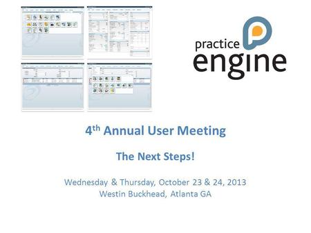 4 th Annual User Meeting The Next Steps! Wednesday & Thursday, October 23 & 24, 2013 Westin Buckhead, Atlanta GA AGENDA.
