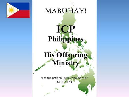 MABUHAY! ICP Philippines His Offspring Ministry Let the little children come to Me. Matt. 19:14.