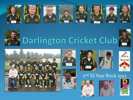2 nd XI Year Book 2012. Toughest Test For any second team to do well in Division 1 they have to be rather special. These days there are so many good first.