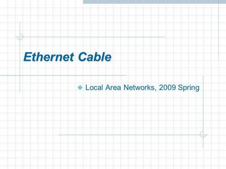 Ethernet Cable Local Area Networks, 2009 Spring. Outline Introduction Ethernet Cable Category How to wire Straight through Crossover Reference 2 Ethernet.