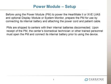 Power Module – Setup Before using the Power Module (PM) to power the HeartMate II or XVE LVAS and optional Display Module or System Monitor, prepare the.