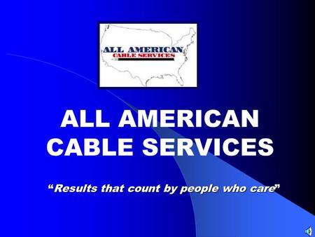 Results that count by people who careResults that count by people who care ALL AMERICAN CABLE SERVICES.