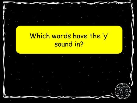 Which words have the y sound in? la planète y y.
