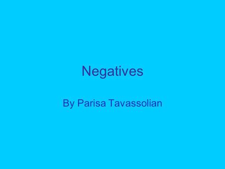 Negatives By Parisa Tavassolian.