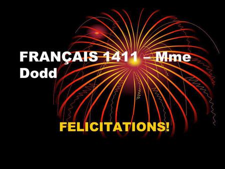 FRANÇAIS 1411 – Mme Dodd FELICITATIONS!.