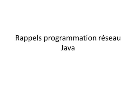 Rappels programmation réseau Java. Socket programming with TCP Client must contact server server process must first be running server must have created.