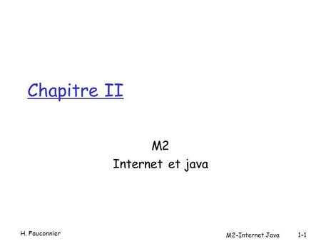 Chapitre II M2 Internet et java H. Fauconnier 1-1 M2-Internet Java.