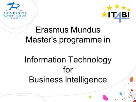 Erasmus Mundus Master's programme in Information Technology for Business Intelligence.