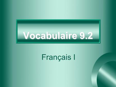 Vocabulaire 9.2 Français I 2 Allô? Hello? (on the telephone)