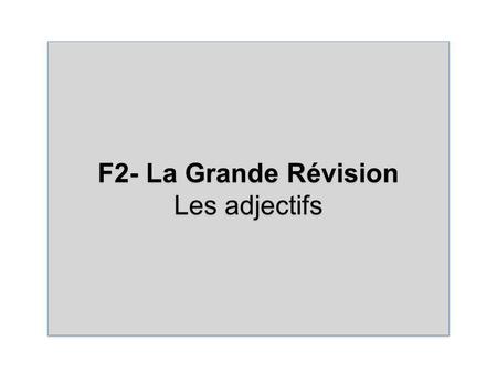 F2- La Grande Révision Les adjectifs F2- La Grande Révision Les adjectifs.