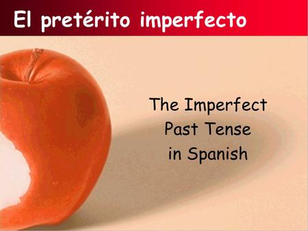 El pretérito imperfecto The Imperfect Past Tense in Spanish.