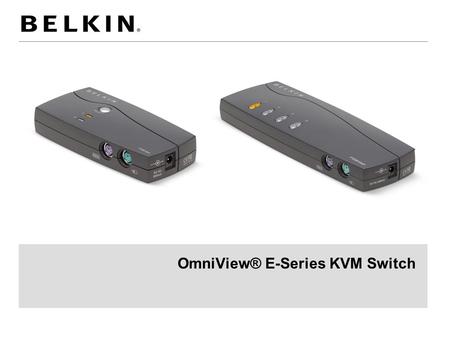 OmniView® E-Series KVM Switch. 31/07/20082 OmniView® E-Series KVM Switch The Omniview® E Series PS/2 KVM Switch provides a low cost KVM solution that.