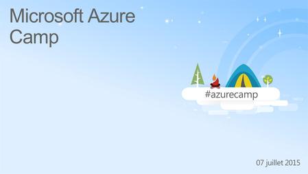 #azurecamp 07 juillet 2015 Microsoft Azure Camp. #azurecamp 07 juillet 2015 Microsoft Azure Benjamin Talmard Microsoft Technical Evangelist Microsoft.