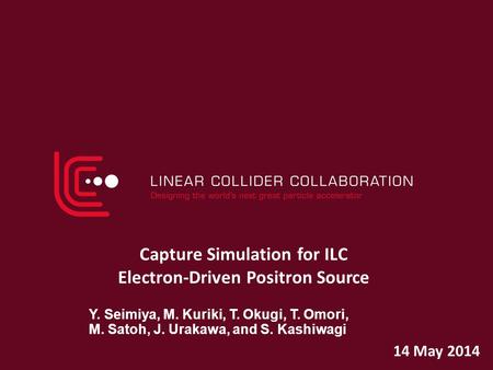 Capture Simulation for ILC Electron-Driven Positron Source Y. Seimiya, M. Kuriki, T. Okugi, T. Omori, M. Satoh, J. Urakawa, and S. Kashiwagi 14 May 2014.