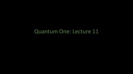 Quantum One: Lecture 11. The Position and the Momentum Representation.