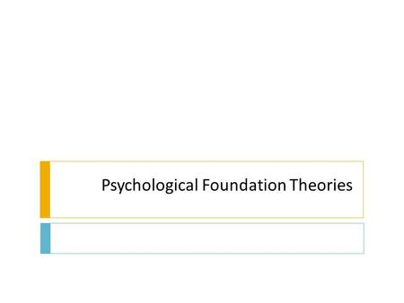 Psychological Foundation Theories. What is Learning ?  “a relatively permanent change in behavior that results from practice.” (Atkinson et al 1993).Atkinson.
