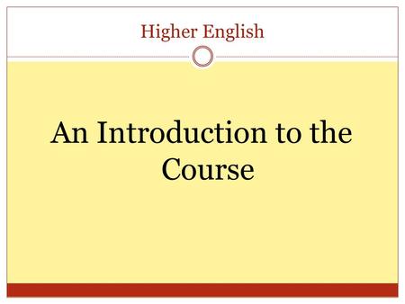 Higher English An Introduction to the Course. Higher English Course Assessment: Writing Portfolio- marked out of 30 (15 each ) = 30% Reading for U, A.