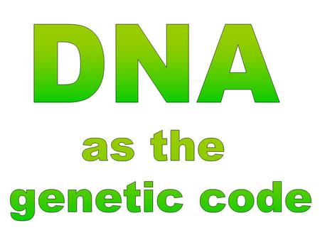 DNA as the genetic code.