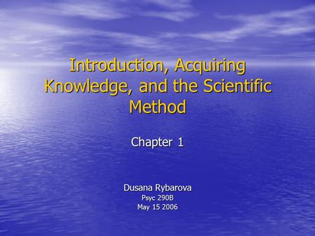 Introduction, Acquiring Knowledge, and the Scientific Method