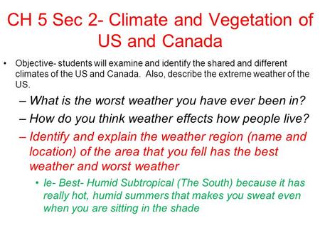 CH 5 Sec 2- Climate and Vegetation of US and Canada Objective- students will examine and identify the shared and different climates of the US and Canada.