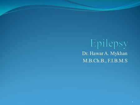 Dr. Hawar A. Mykhan M.B.Ch.B., F.I.B.M.S 1. Seizures A seizure is a paroxysmal event due to abnormal, excessive, hypersynchronous discharges from an aggregate.