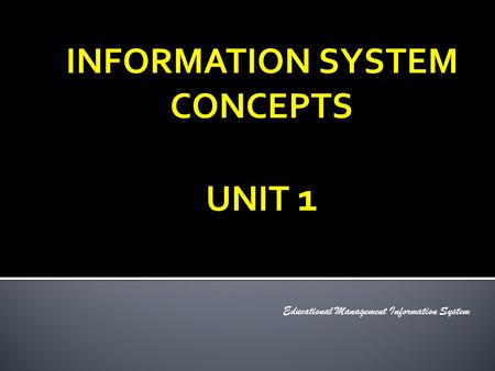 INFORMATION SYSTEM CONCEPTS UNIT 1 Educational Management Information System.