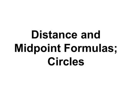 Distance and Midpoint Formulas; Circles
