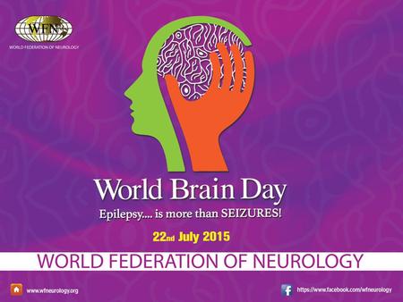 World Brain Day 2015 Partners The World Federation of Neurology and its partners the International League Against Epilepsy (ILAE) and the International.