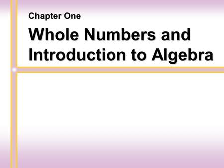 Whole Numbers and Introduction to Algebra Chapter One.